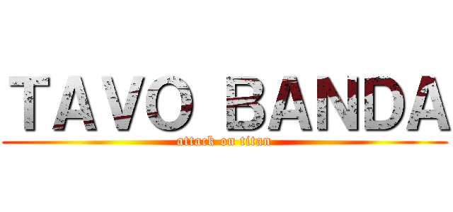 ＴＡＶＯ ＢＡＮＤＡ (attack on titan)