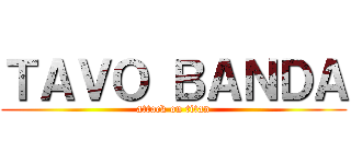 ＴＡＶＯ ＢＡＮＤＡ (attack on titan)