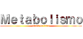Ｍｅｔａｂｏｌｉｓｍｏ (attack on titan)