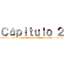 Ｃáｐｉｔｕｌｏ ２ (La Revelación!)