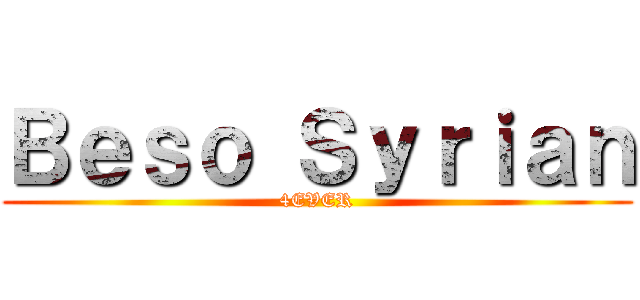 Ｂｅｓｏ Ｓｙｒｉａｎ (4EVER)