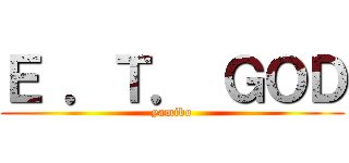 Ｅ ．Ｔ． ＧＯＤ (yamibo)