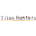 Ｔｉｔａｎ Ｈｕｎｔｅｒｓ (rrpg firecast)