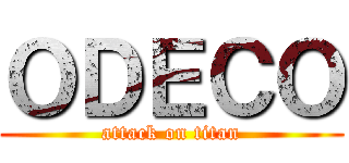 ＯＤＥＣＯ (attack on titan)