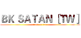 ＢＫ ＳＡＴＡＮ ［ＴＷ］ (attack on titan)