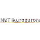 ＮＭＴＩｋｕｒｏｕｕｒｏｎｎ ()