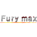 Ｆｕｒｙ ｍａｘ (attack on fury)