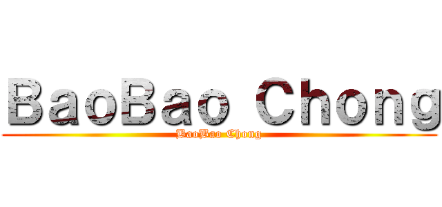 ＢａｏＢａｏ Ｃｈｏｎｇ (BaoBao Chong)