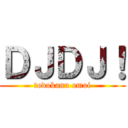 ＤＪＤＪ！ (todokanu omoi)