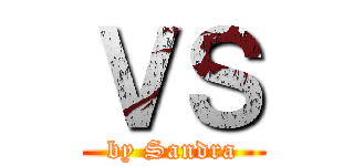 ＶＳ (by Sandra)