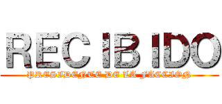 ＲＥＣＩＢＩＤＯ (PRESIDENTE DE LA FACCION)