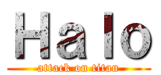 Ｈａｌｏ (attack on titan)