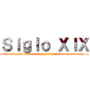 Ｓｉｇｌｏ ＸＩＸ (La independencia de los países latinoamericanos )