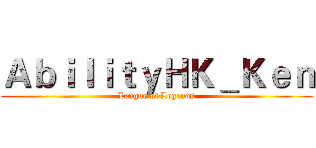 ＡｂｉｌｉｔｙＨＫ＿Ｋｅｎ (League of Legends)