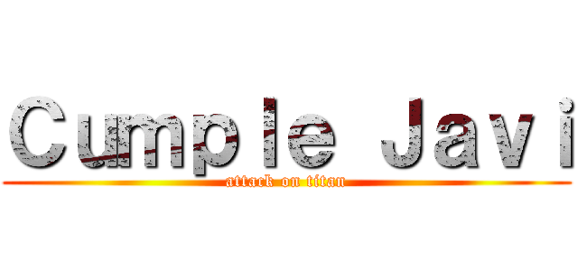 Ｃｕｍｐｌｅ Ｊａｖｉ (attack on titan)