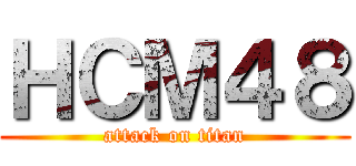 ＨＣＭ４８ (attack on titan)