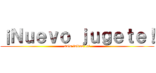 ¡Ｎｕｅｖｏ ｊｕｇｅｔｅ！ (solo faltas tu!)