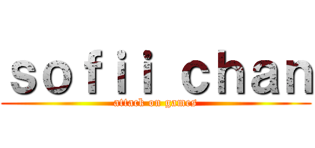 ｓｏｆｉｉ ｃｈａｎ (attack on games)