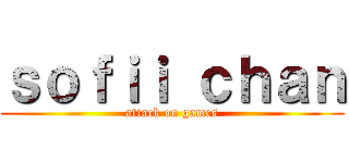 ｓｏｆｉｉ ｃｈａｎ (attack on games)