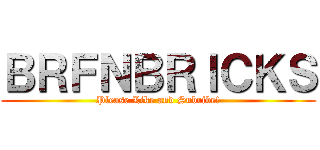 ＢＲＦＮＢＲＩＣＫＳ (Please Like and Subribe!)