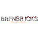 ＢＲＦＮＢＲＩＣＫＳ (Please Like and Subribe!)