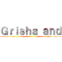 Ｇｒｉｓｈａ ａｎｄ ()