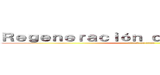 Ｒｅｇｅｎｅｒａｃｉóｎ ｄｅ ｐｌａｎａｒｉａｓ (attack on titan)