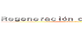 Ｒｅｇｅｎｅｒａｃｉóｎ ｄｅ ｐｌａｎａｒｉａｓ (attack on titan)