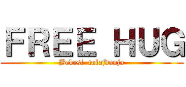 ＦＲＥＥ ＨＵＧ (Bebesi  tulajdonja)