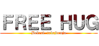 ＦＲＥＥ ＨＵＧ (Bebesi  tulajdonja)
