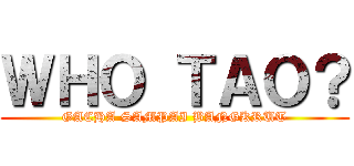 ＷＨＯ ＴＡＯ？ (GACHA SAMPAI BANGKRUT)