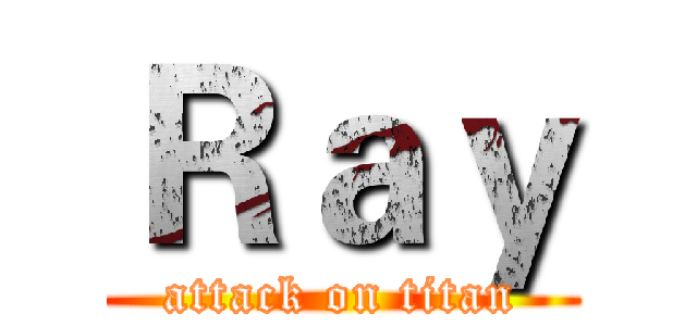 Ｒａｙ (attack on titan)
