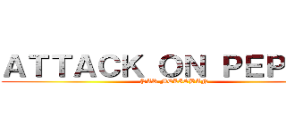 ＡＴＴＡＣＫ ＯＮ ＰＥＰＩＴＯ (PAR MELIOBAN)