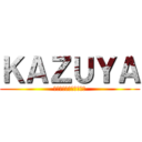 ＫＡＺＵＹＡ (頭のオカしな奴らの先頭)