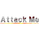 Ａｔｔａｃｋ Ｍｅ (進擊奴家)