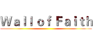 Ｗａｌｌ ｏｆ Ｆａｉｔｈ ()