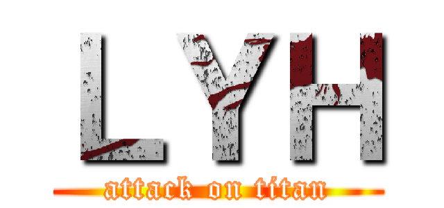 ＬＹＨ (attack on titan)