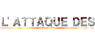 Ｌ'ＡＴＴＡＱＵＥ ＤＥＳ (attack on titan)