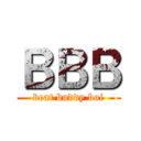 ＢＢＢ (beat buddy boi)