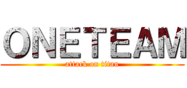 ＯＮＥＴＥＡＭ (attack on titan)