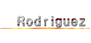    Ｒｏｄｒｉｇｕｅｚ  (attack on titan)