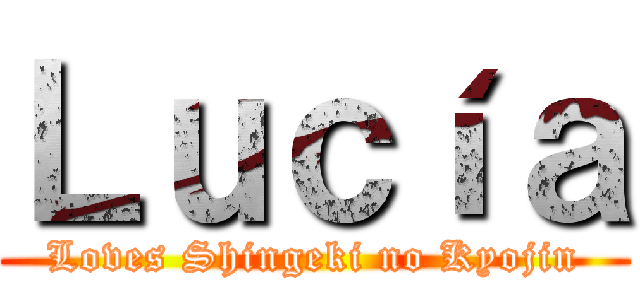 Ｌｕｃíａ (Loves Shingeki no Kyojin)