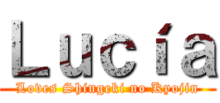 Ｌｕｃíａ (Loves Shingeki no Kyojin)