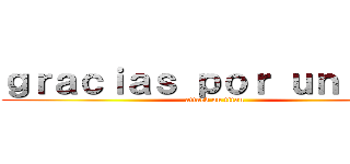 ｇｒａｃｉａｓ ｐｏｒ ｕｎｉｒｔｅ (attack on titan)