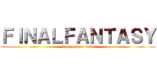 ＦＩＮＡＬＦＡＮＴＡＳＹ (from square enix)
