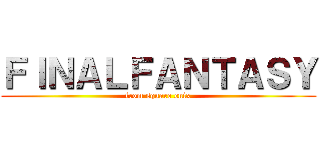 ＦＩＮＡＬＦＡＮＴＡＳＹ (from square enix)