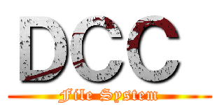 ＤＣＣ  (File System)