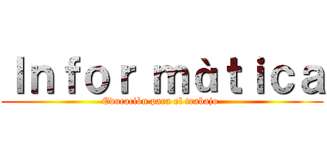 Ｉｎｆｏｒ ｍàｔｉｃａ (Educaciòn para el trabajo )