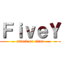 ＦｉｖｅＹ (attack on titan)