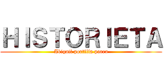 ＨＩＳＴＯＲＩＥＴＡ (Abigail portilla parra)
